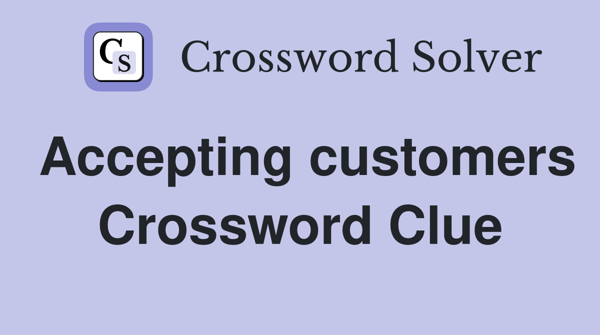 Accepting customers Crossword Clue Answers Crossword Solver